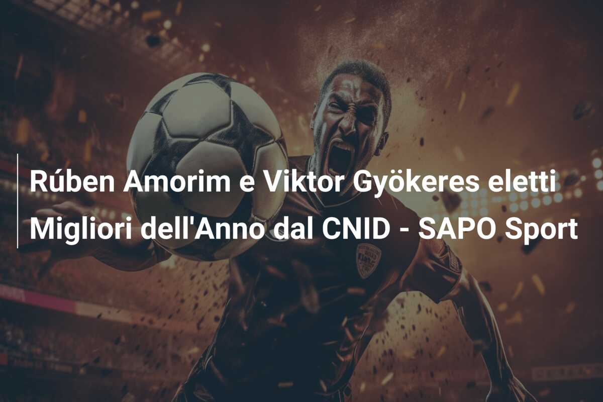 Rúben Amorim e Viktor Gyökeres eletti Migliori dell’Anno dal CNID – SAPO Sport