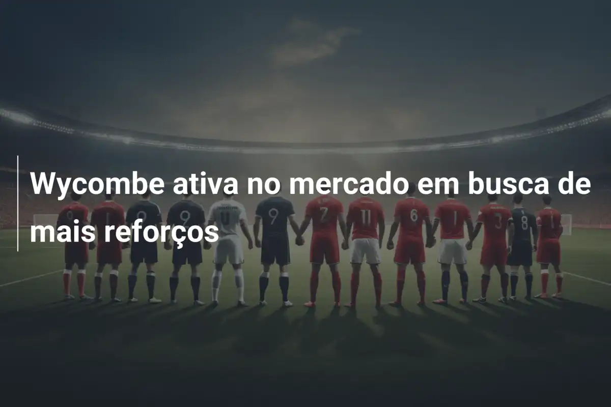 Wycombe ativa no mercado em busca de mais reforços