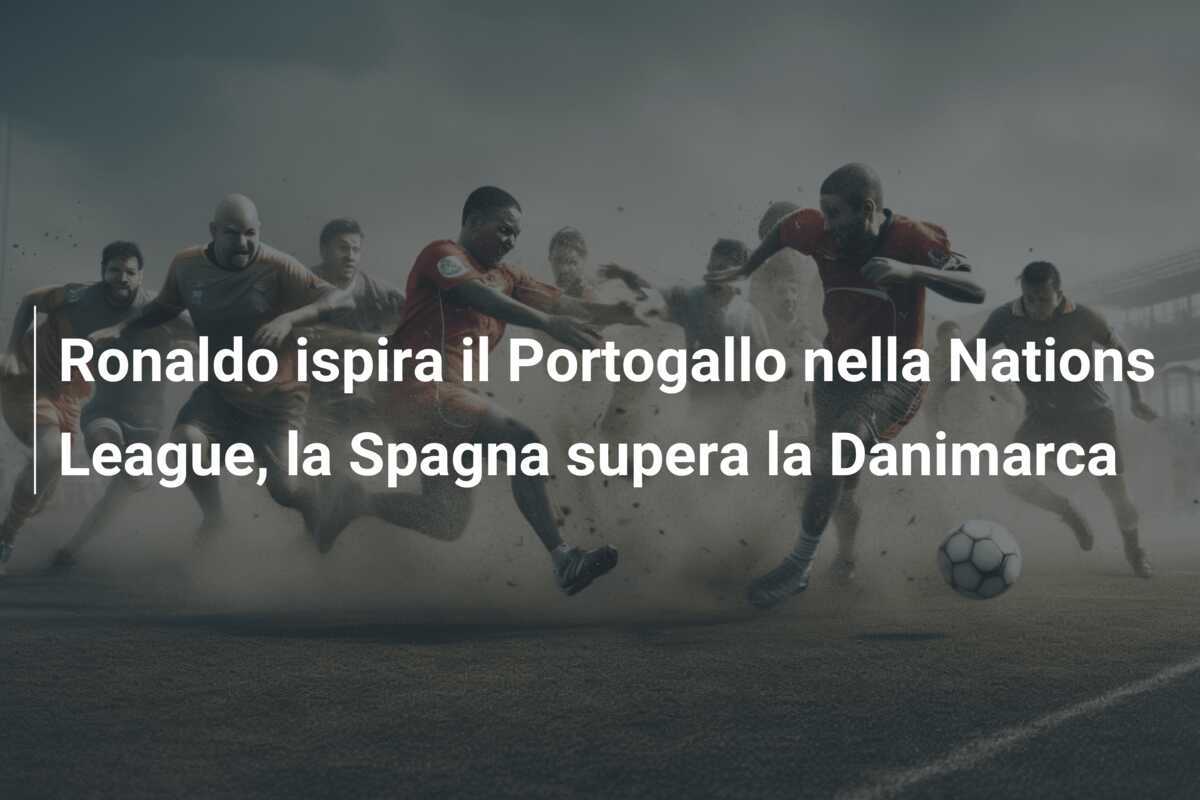Ronaldo ispira il Portogallo nella Nations League, la Spagna supera la Danimarca