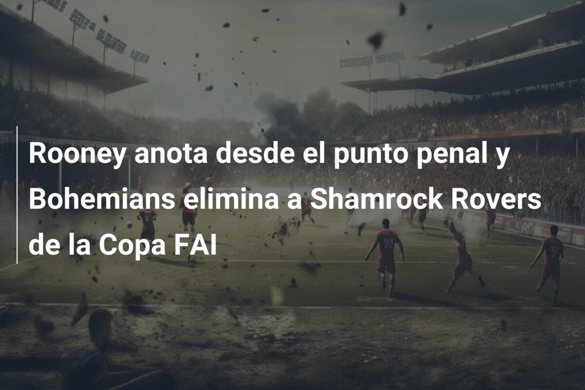 Rooney anota desde el punto penal y Bohemians elimina a Shamrock Rovers de la Copa FAI