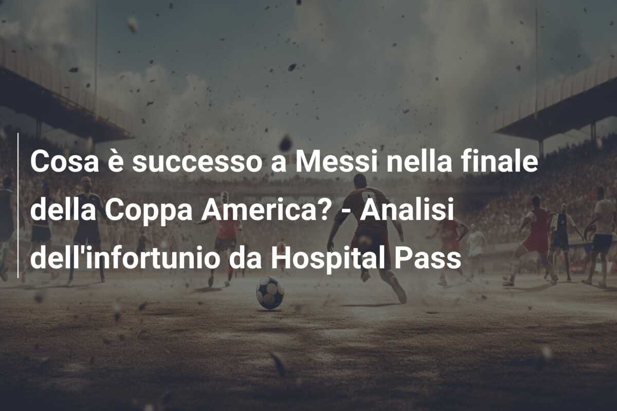 Cosa è successo a Messi nella finale della Coppa America? – Analisi dell’infortunio da Hospital Pass