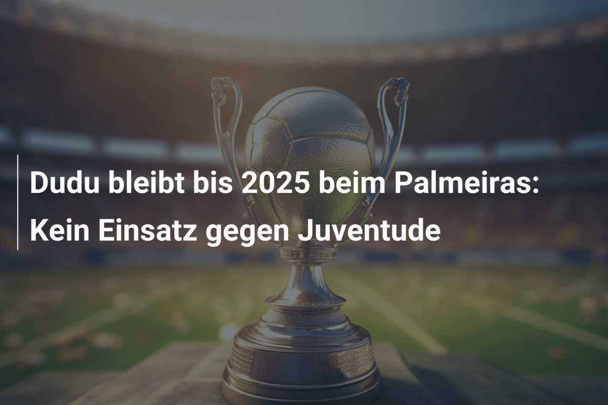 Dudu bleibt bis 2025 beim Palmeiras: Kein Einsatz gegen Juventude