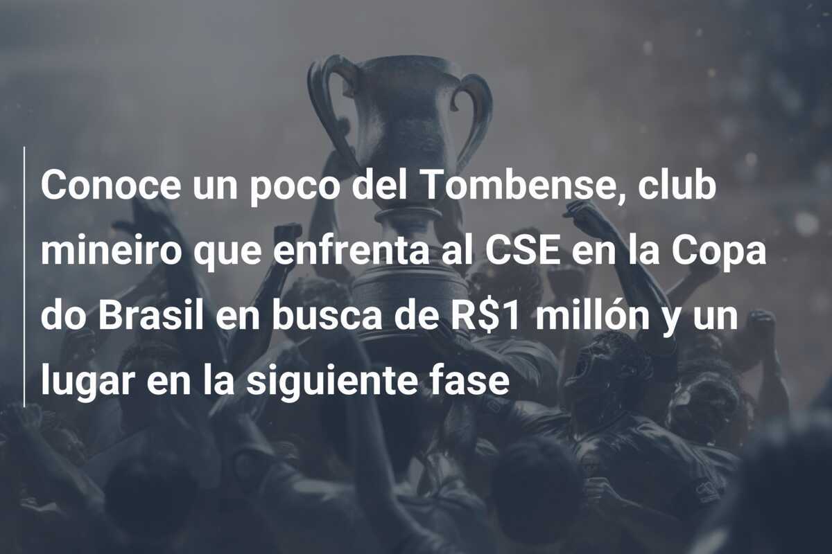 Conoce un poco del Tombense, club mineiro que enfrenta al CSE en la Copa do Brasil en busca de R$1 millón y un lugar en la siguiente fase