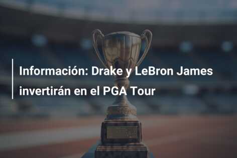 Información: Drake y LeBron James invertirán en el PGA Tour