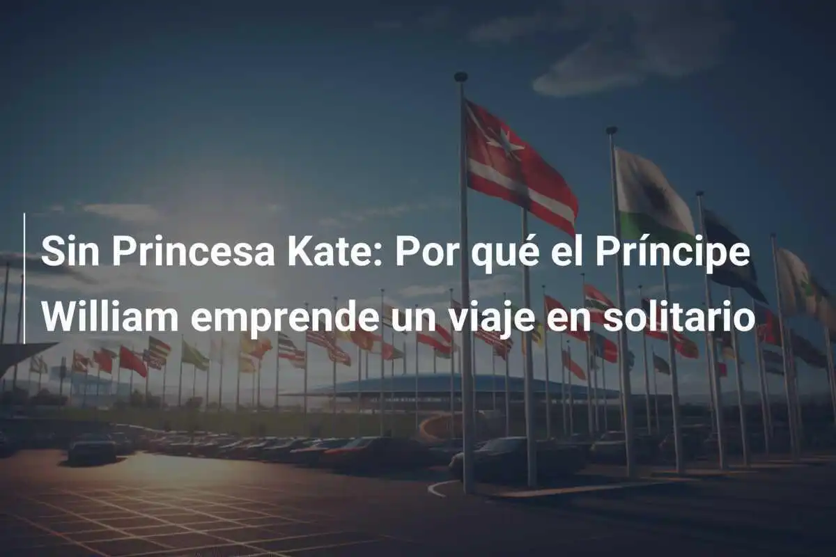 Sin Princesa Kate: Por qué el Príncipe William emprende un viaje en solitario