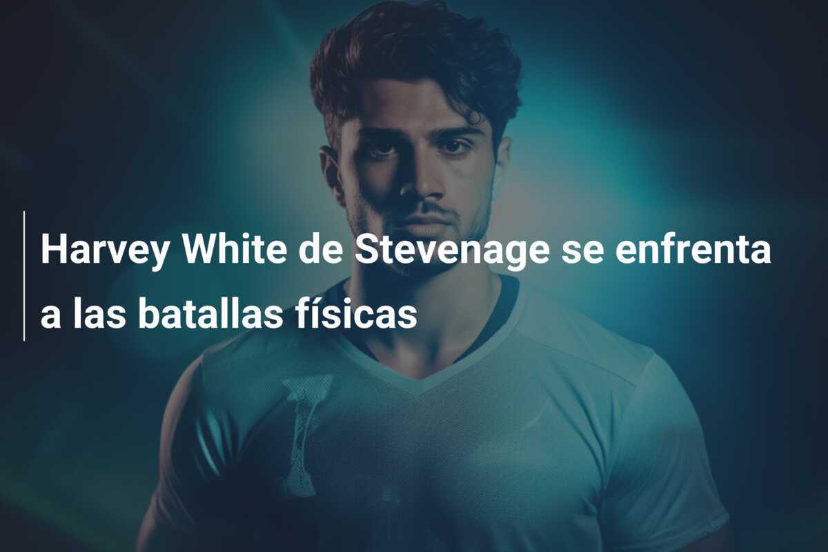 Harvey White de Stevenage se enfrenta a las batallas físicas