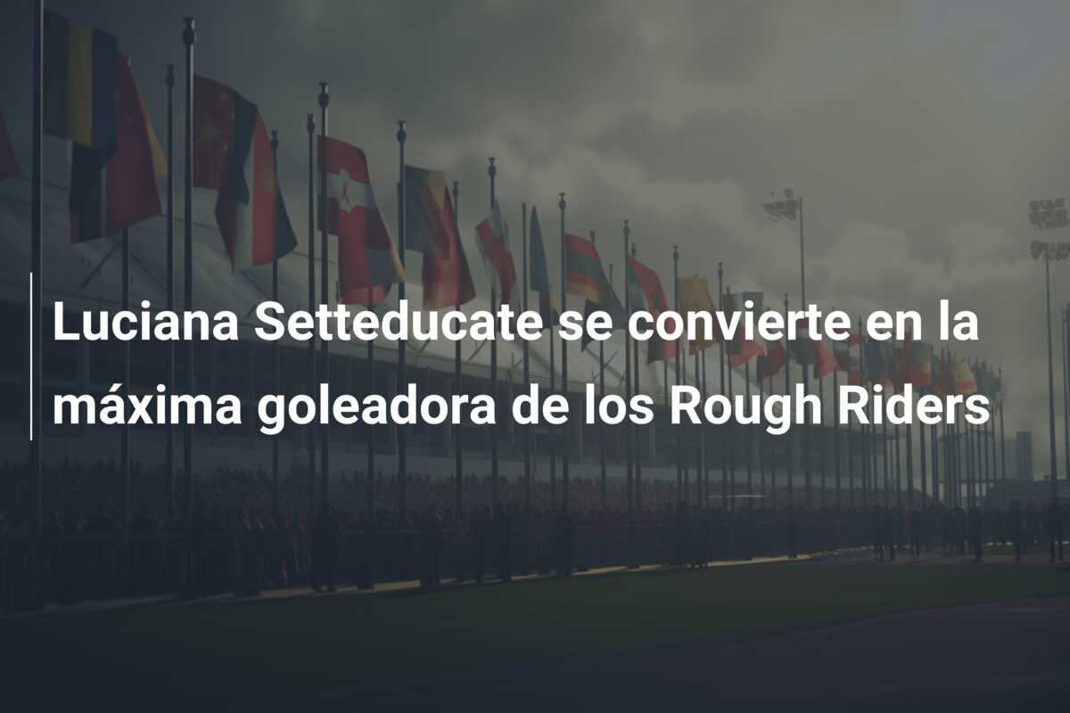Luciana Setteducate se convierte en la máxima goleadora de los Rough Riders