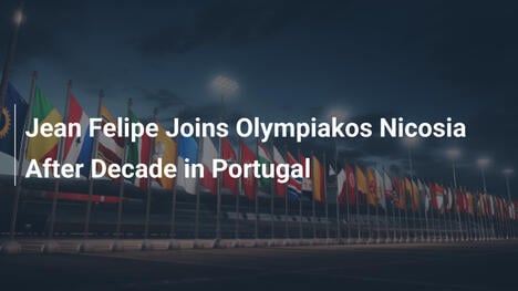 Jean Felipe all'Olympiakos Nicosia dopo un decennio in Portogallo