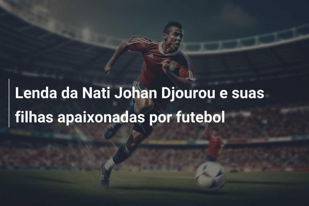 Lenda da Nati Johan Djourou e suas filhas apaixonadas por futebol