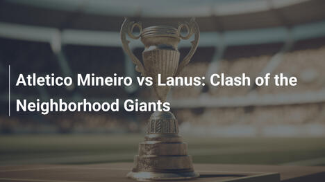 Atletico Mineiro vs Lanus: Clash of the Neighborhood Giants