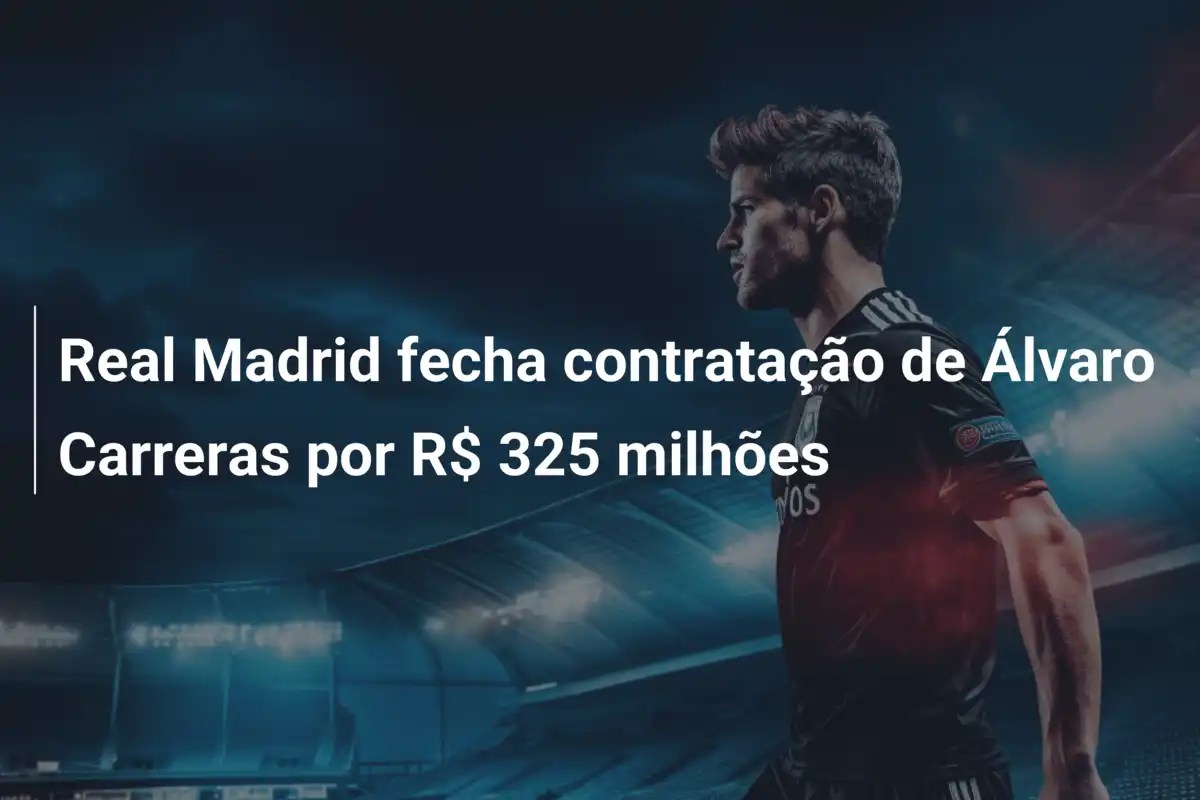 Real Madrid fecha contratação de Álvaro Carreras por R$ 325 milhões