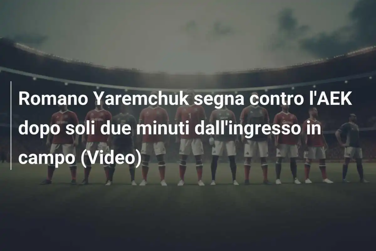 Romano Yaremchuk segna contro l'AEK dopo soli due minuti dall'ingresso in campo (Video)
