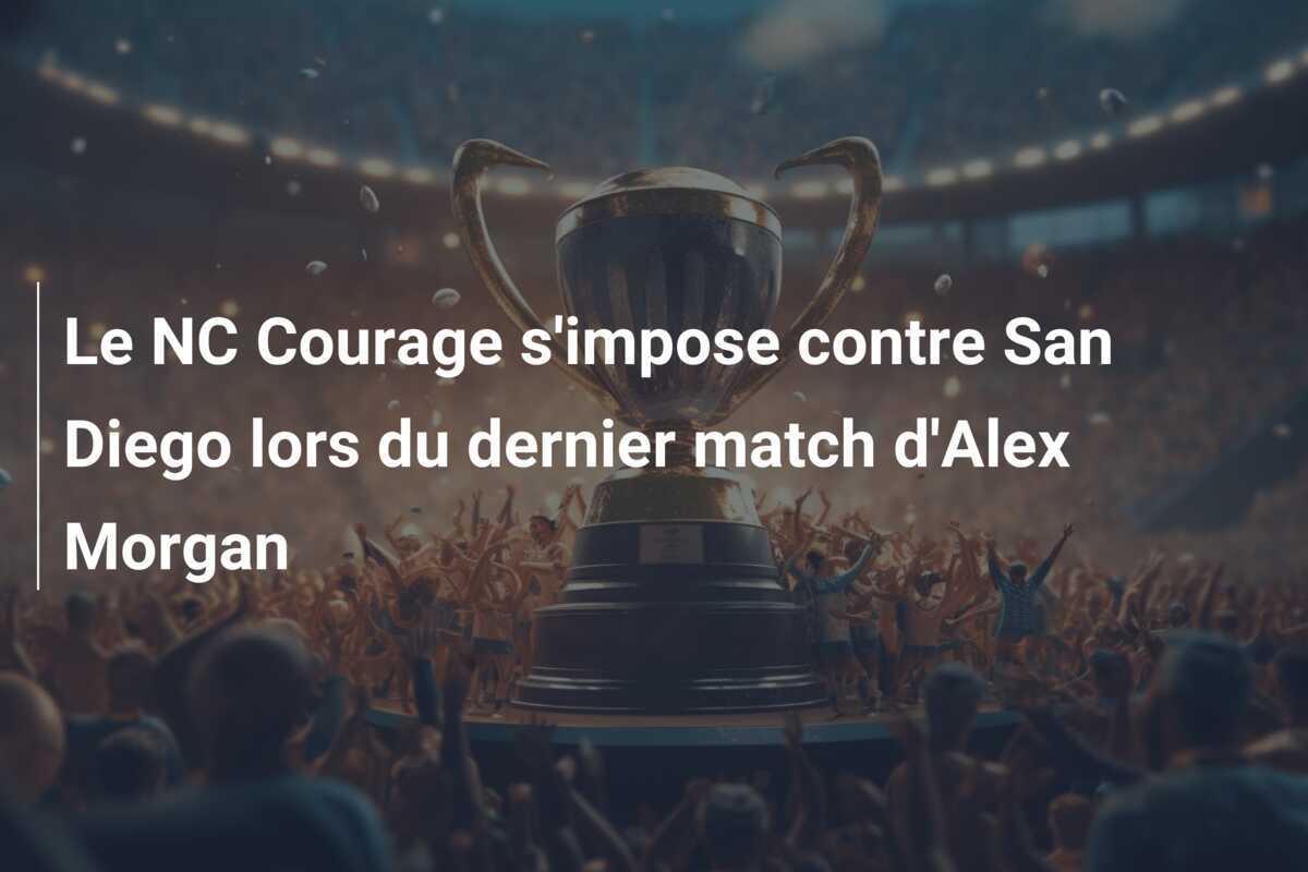 Le NC Courage s'impose contre San Diego lors du dernier match d'Alex Morgan