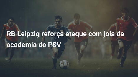 RB Leipzig reforça ataque com joia da academia do PSV