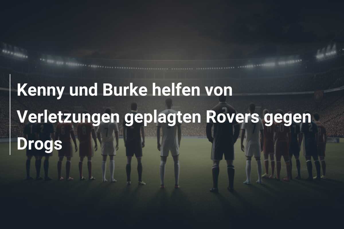 Kenny und Burke helfen von Verletzungen geplagten Rovers gegen Drogs