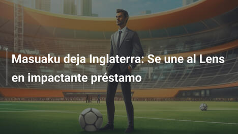 Masuaku deja Inglaterra: Se une al Lens en impactante préstamo