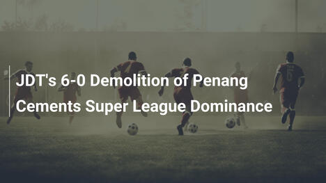 JDTs 6:0-Zerstörung von Penang festigt Super-League-Herrschaft