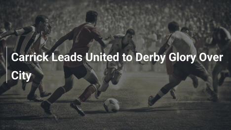 Carrick Guida il United alla Gloria nel Derby