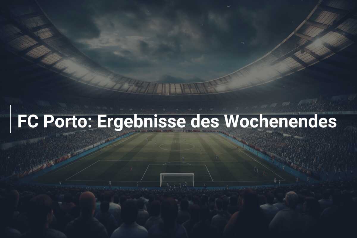 FC Porto: Ergebnisse des Wochenendes