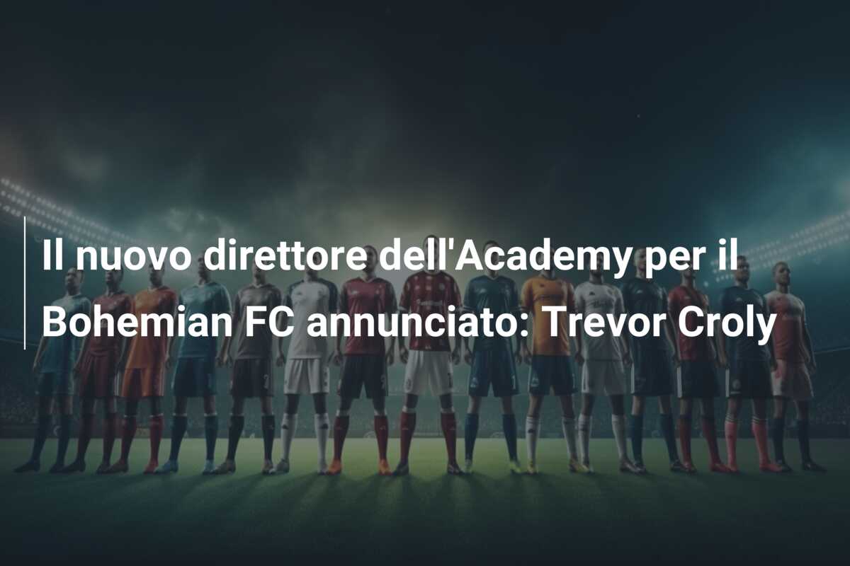 Il nuovo direttore dell’Academy per il Bohemian FC annunciato: Trevor Croly