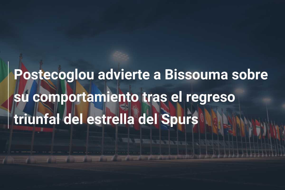 Postecoglou advierte a Bissouma sobre su comportamiento tras el regreso triunfal del estrella del Spurs