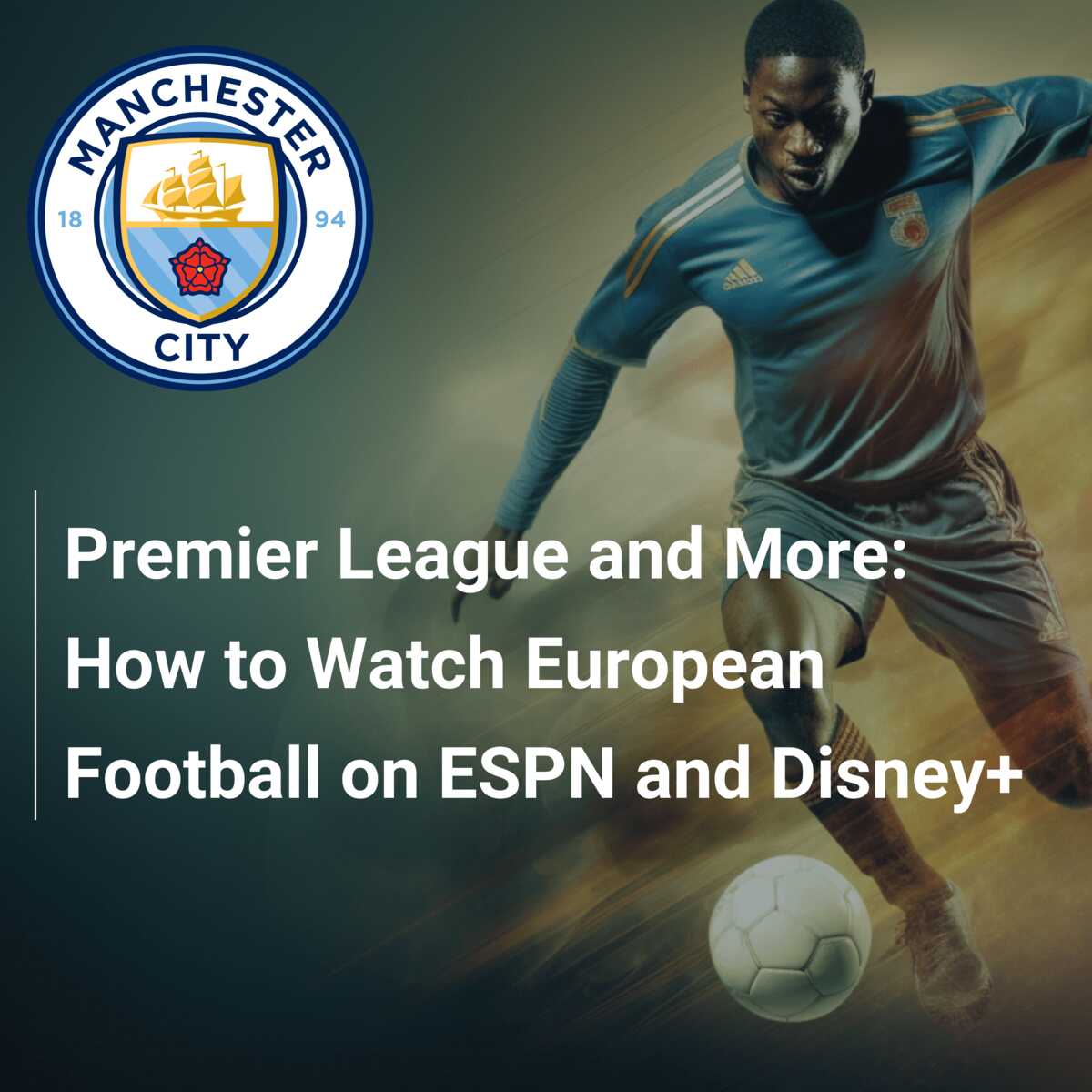 Premier League and More How to Watch European Football on ESPN and Disney footboom1