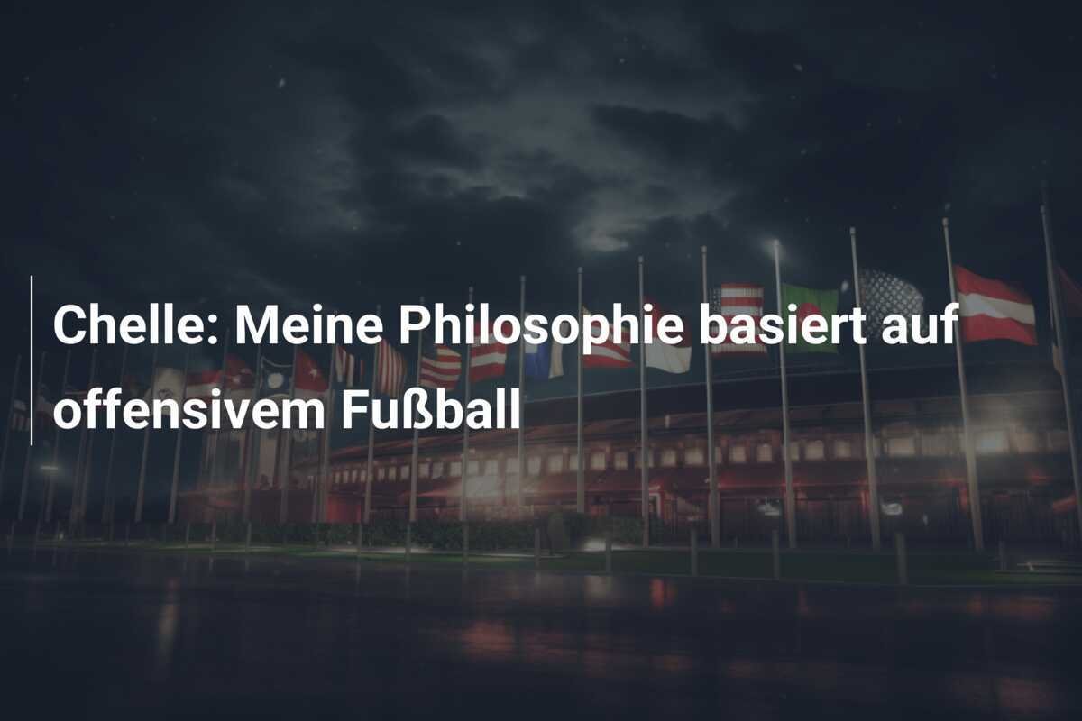 Chelle: Meine Philosophie basiert auf offensivem Fußball