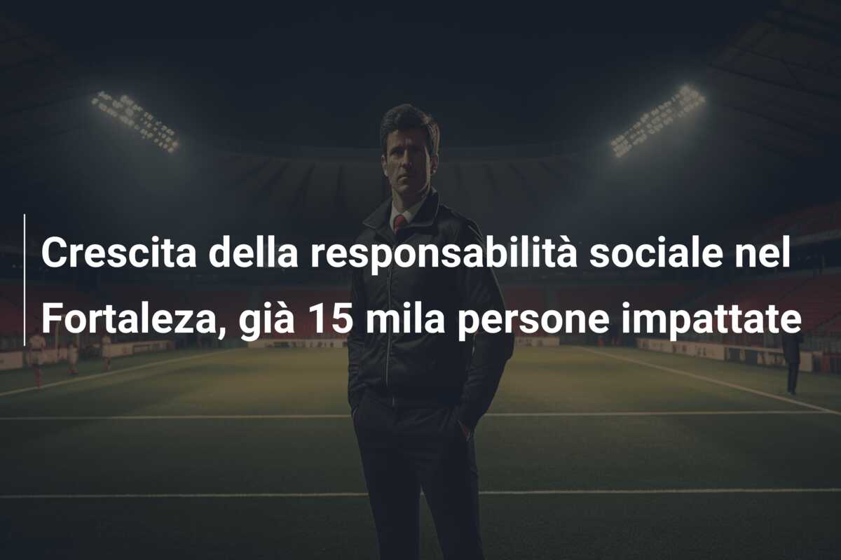 Crescita della responsabilità sociale nel Fortaleza, già 15 mila persone impattate