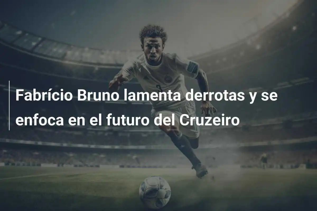Fabrício Bruno lamenta derrotas y se enfoca en el futuro del Cruzeiro