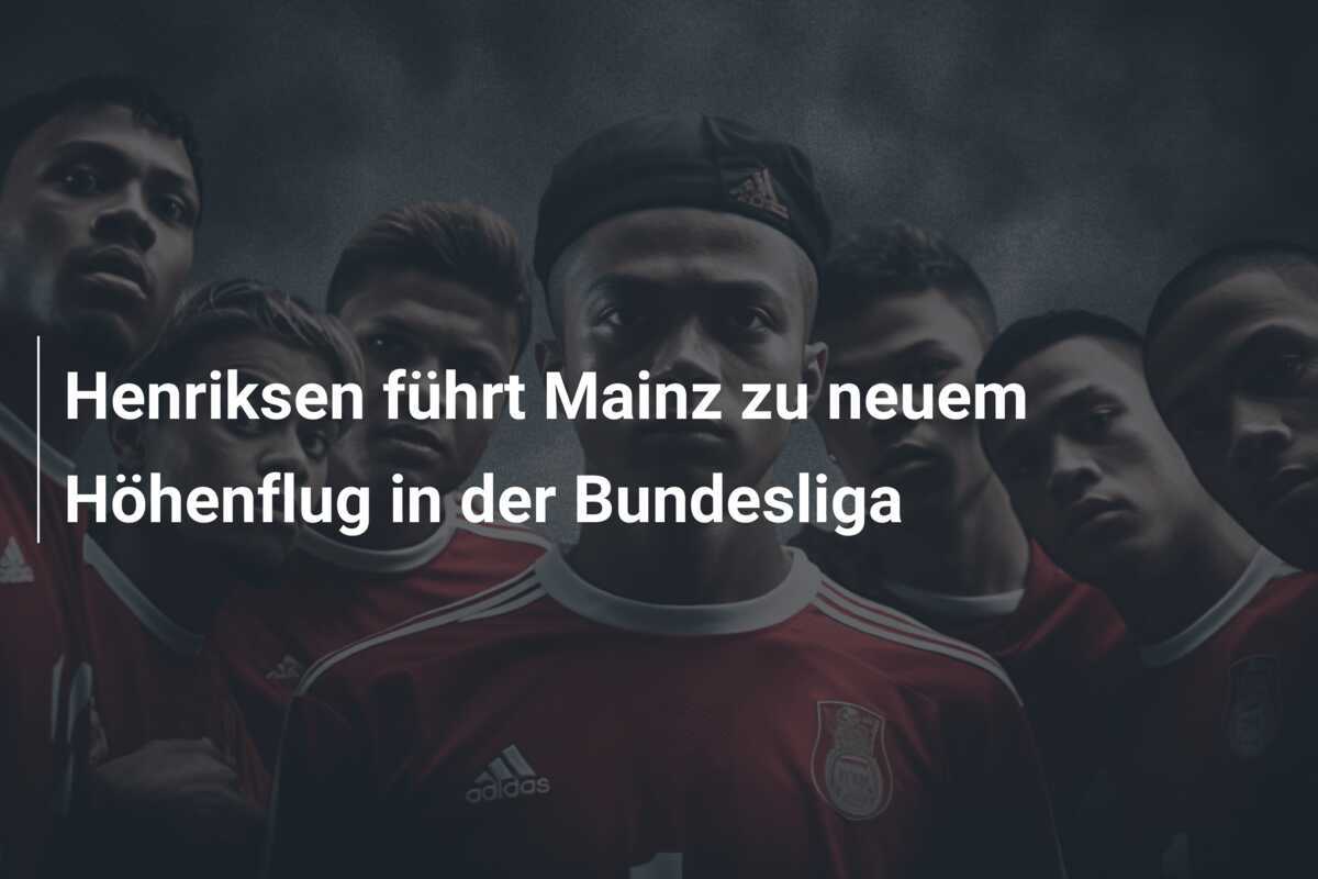 Henriksen führt Mainz zu neuem Höhenflug in der Bundesliga