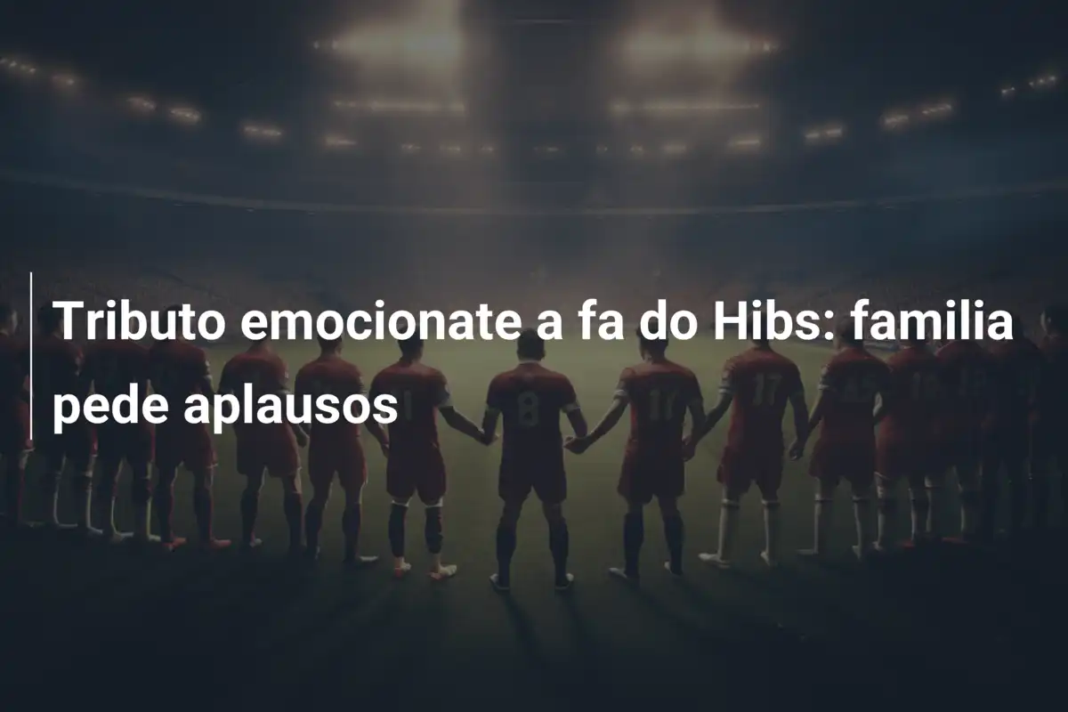 Tributo emocionate a fa do Hibs: familia pede aplausos