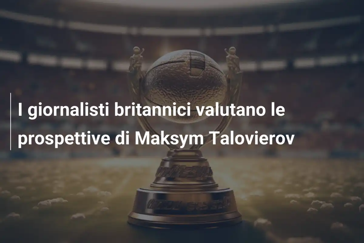 I giornalisti britannici valutano le prospettive di Maksym Talovierov