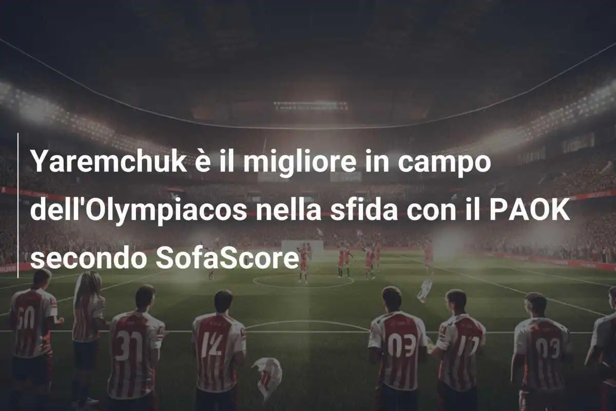Yaremchuk è il migliore in campo dell'Olympiacos nella sfida con il PAOK secondo SofaScore