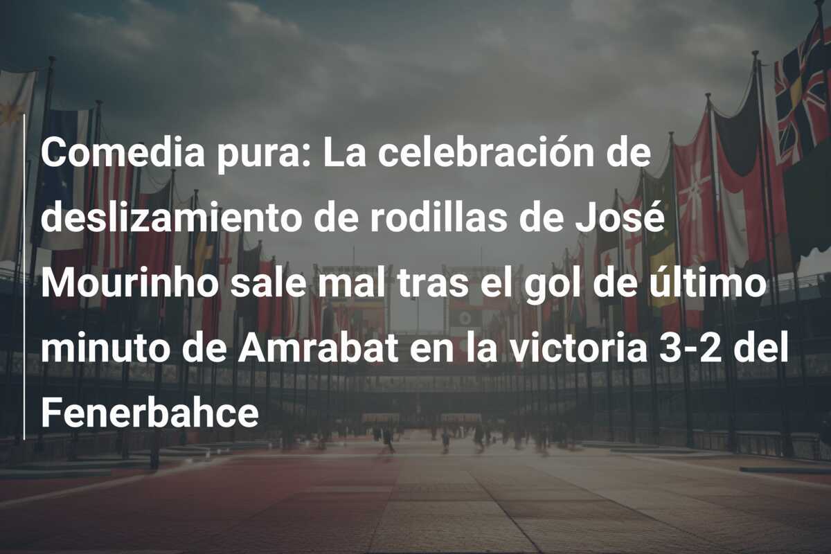Comedia pura: La celebración de deslizamiento de rodillas de José Mourinho sale mal tras el gol de último minuto de Amrabat en la victoria 3-2 del Fenerbahce