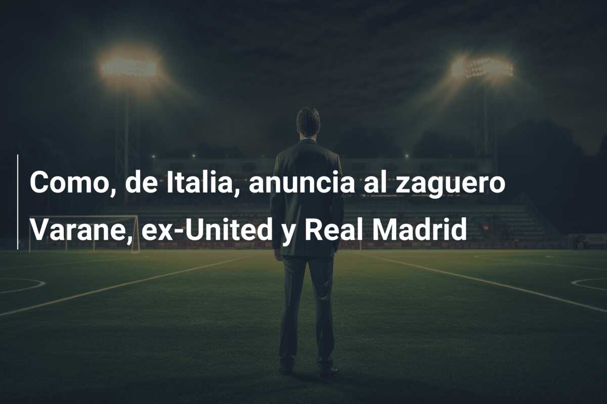 Como, de Italia, anuncia al zaguero Varane, ex-United y Real Madrid