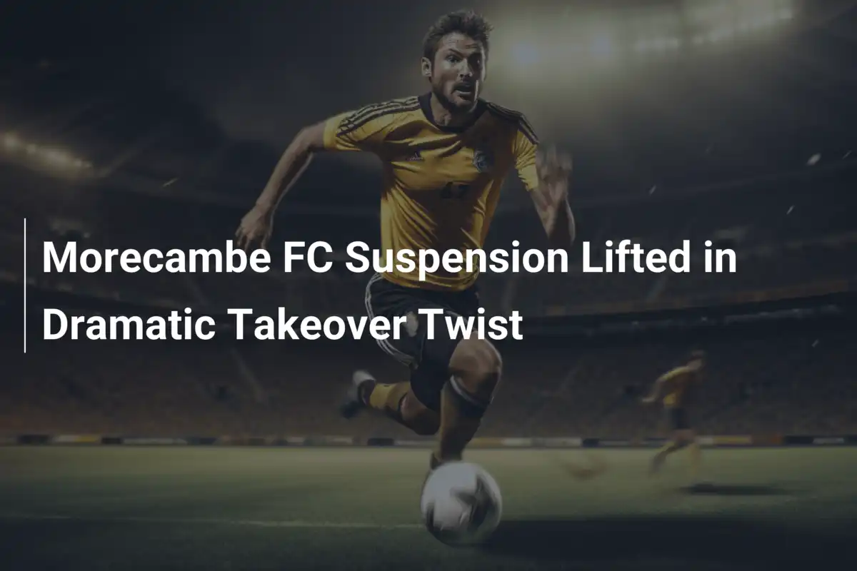 Morecambe FC: Zawieszenie Zniesione w Dramatyzmie Przejęcia