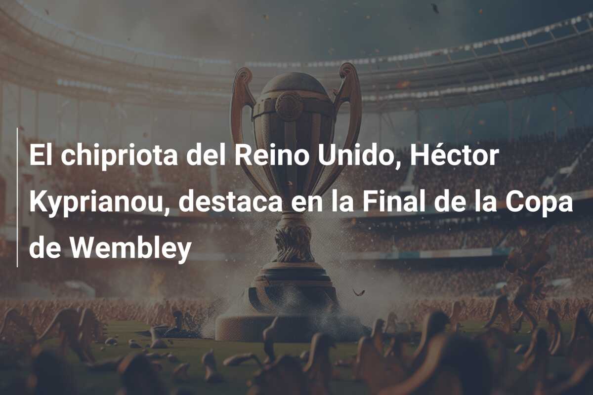 El chipriota del Reino Unido, Héctor Kyprianou, destaca en la Final de la Copa de Wembley