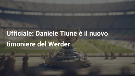 Ufficiale: Daniele Tiune è il nuovo timoniere del Werder