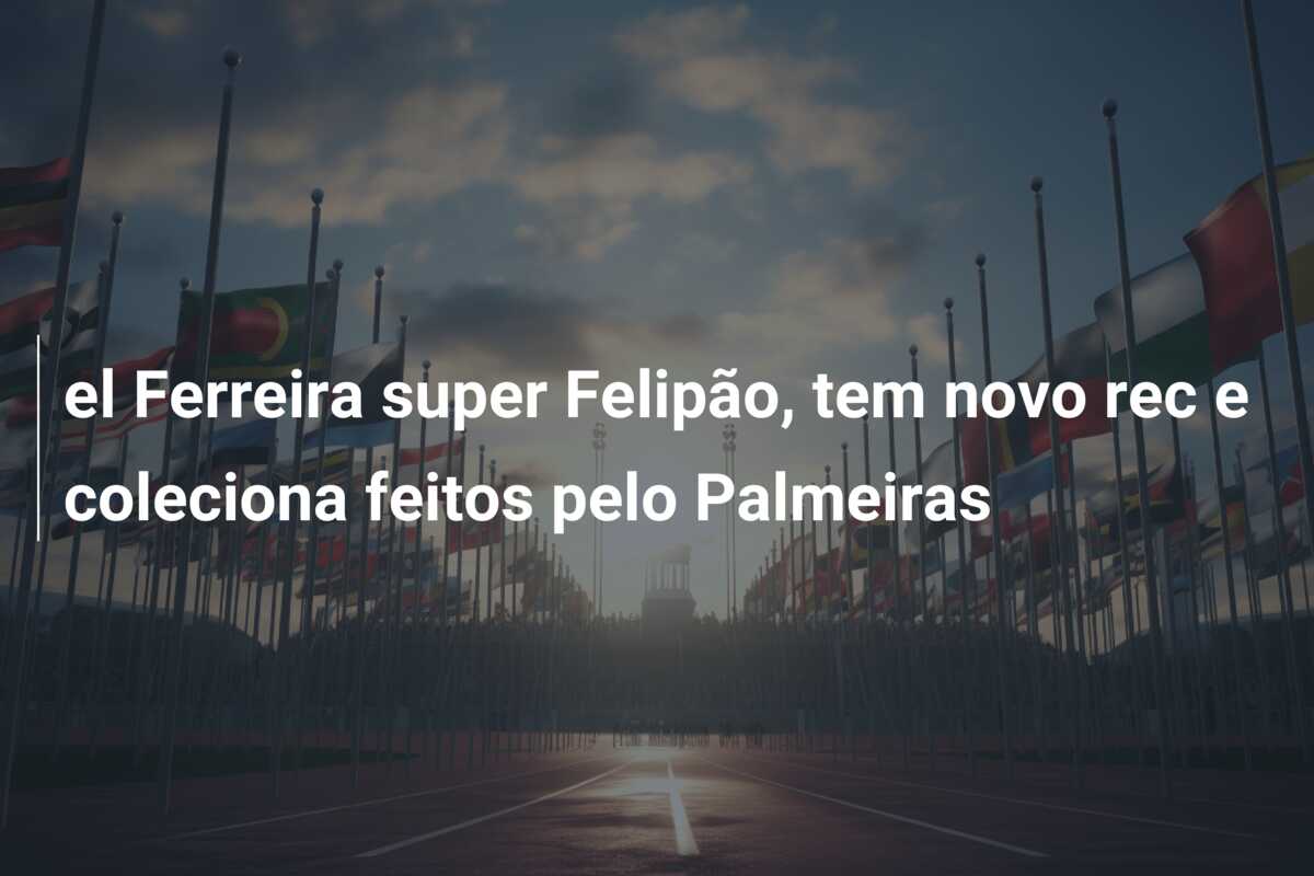 el Ferreira super Felipão, tem novo rec e coleciona feitos pelo Palmeiras