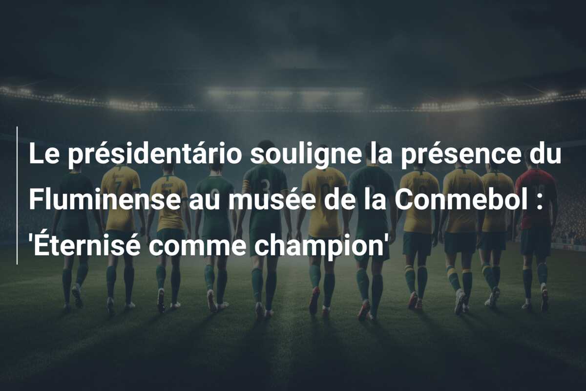Le présidentário souligne la présence du Fluminense au musée de la Conmebol : ‘Éternisé comme champion’