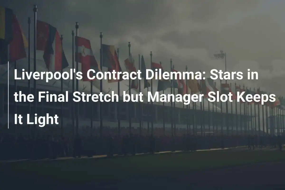 Il Dilemma Contrattuale del Liverpool: Stelle in Fase Finale ma Il Manager Resta Leggero