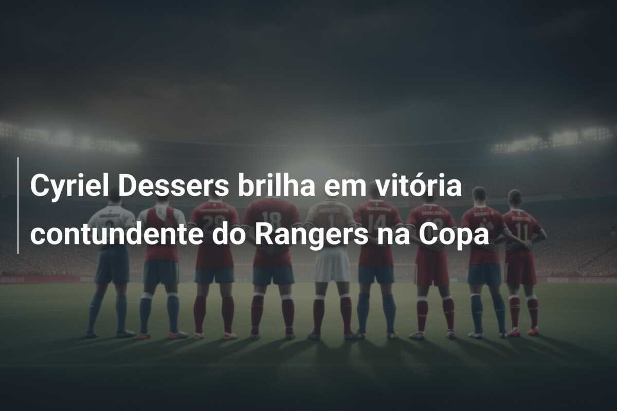Cyriel Dessers brilha em vitória contundente do Rangers na Copa