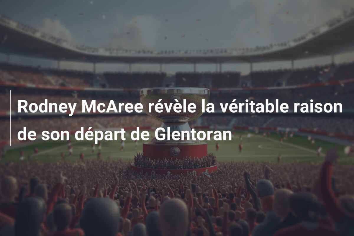 Rodney McAree révèle la véritable raison de son départ de Glentoran