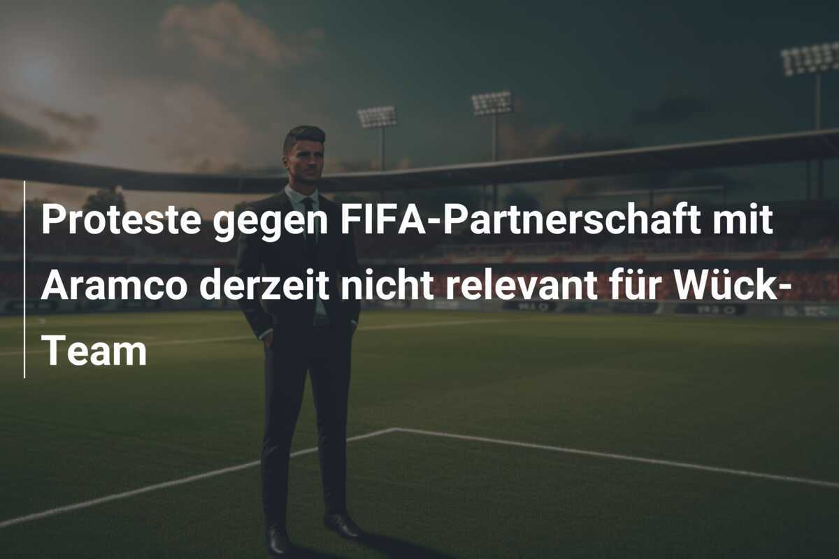 Proteste gegen FIFA-Partnerschaft mit Aramco derzeit nicht relevant für Wück-Team