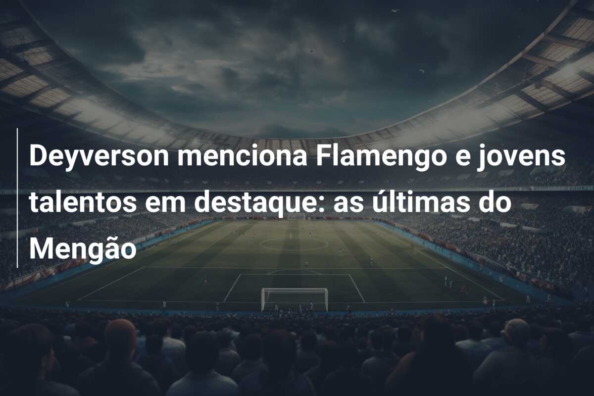 Deyverson menciona Flamengo e jovens talentos em destaque: as últimas do Mengão