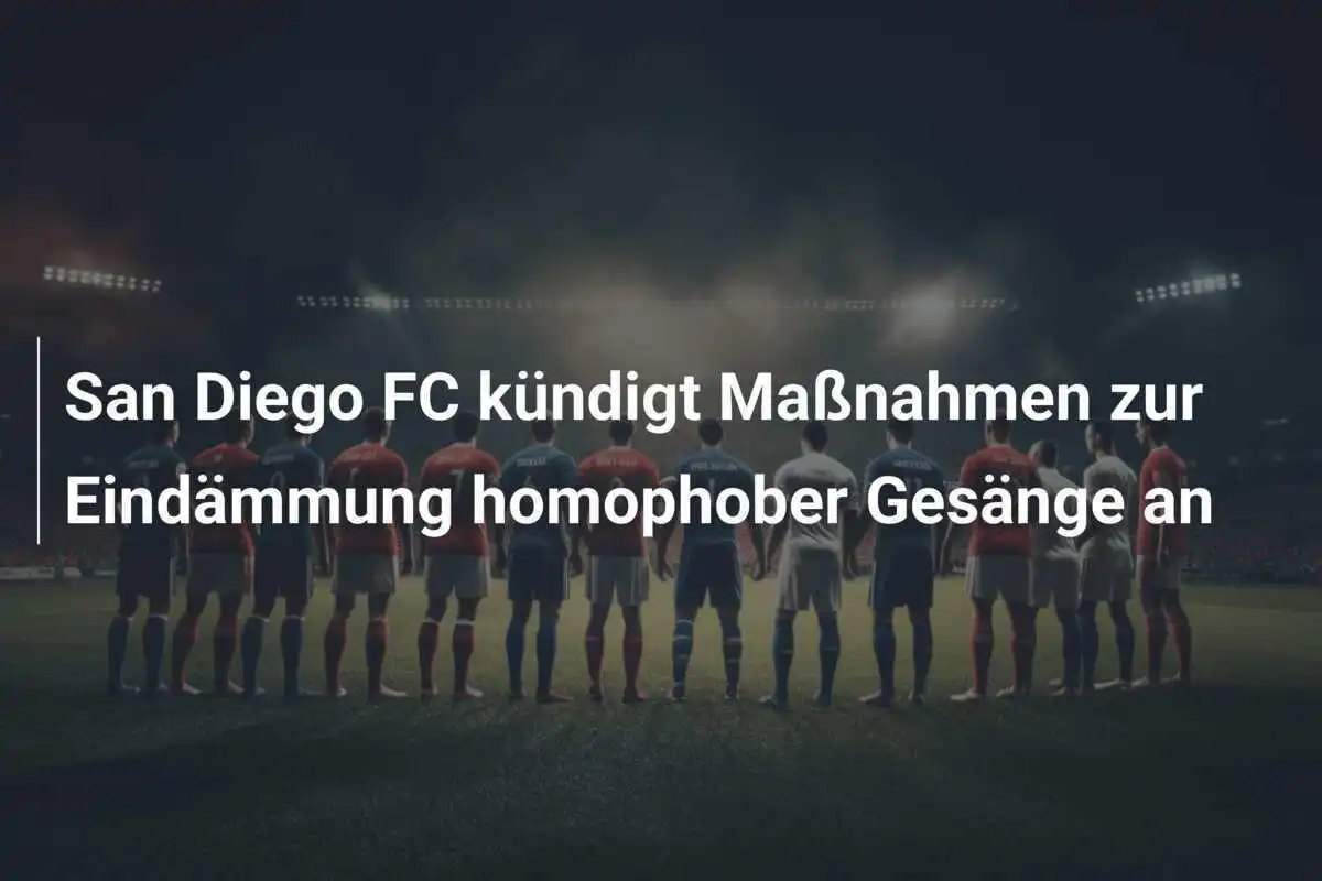 San Diego FC kündigt Maßnahmen zur Eindämmung homophober Gesänge an