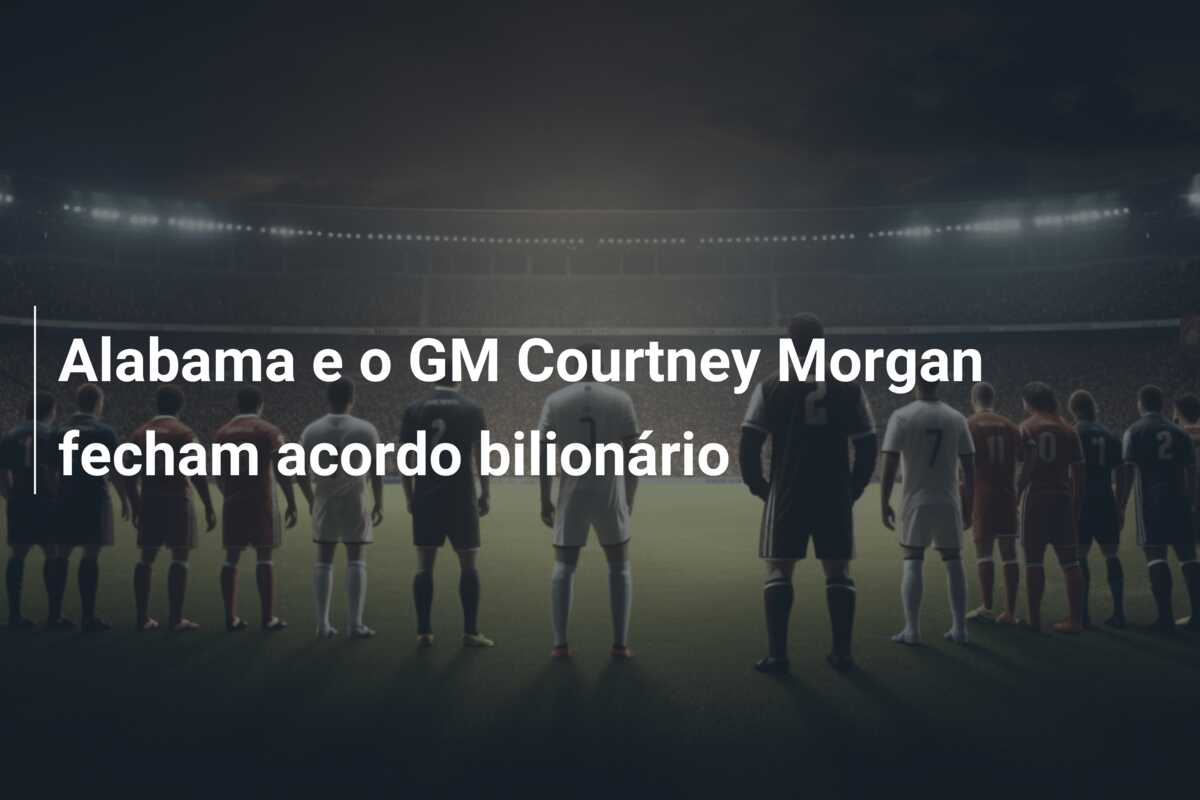 Alabama e o GM Courtney Morgan fecham acordo bilionário