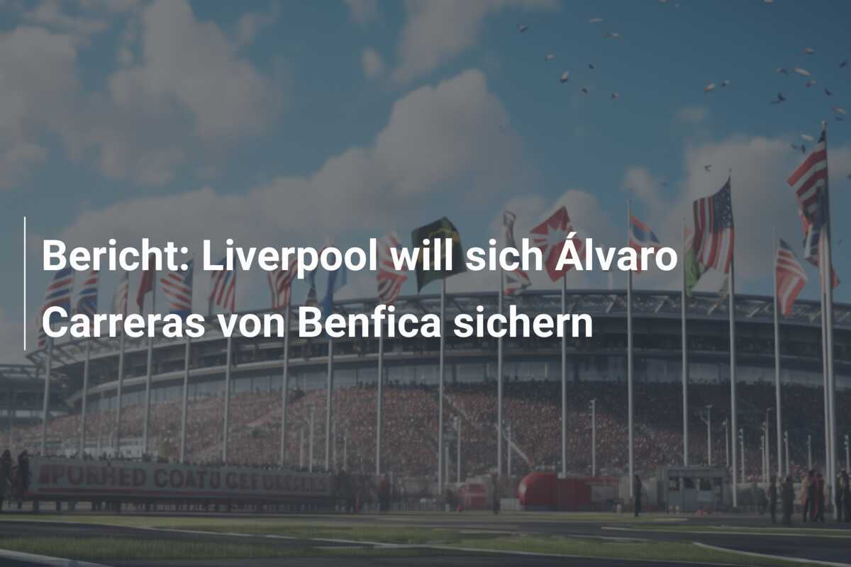 Bericht: Liverpool will sich Álvaro Carreras von Benfica sichern