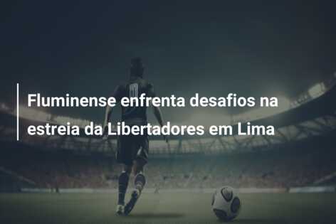 Fluminense enfrenta desafios na estreia da Libertadores em Lima