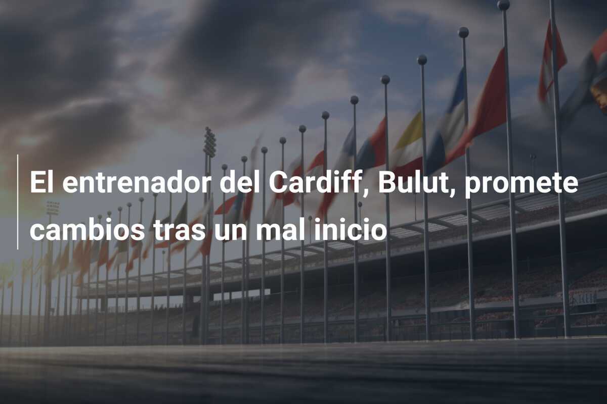 El entrenador del Cardiff, Bulut, promete cambios tras un mal inicio
